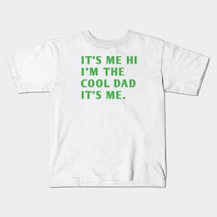 IT'S ME HI I'M THE COOL DAD IT'S ME. Kids T-Shirt